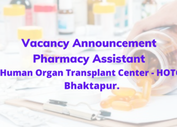 Vacancy Announcement Pharmacy Assistant Shahid Dharmabhakta National transplant Center- SDNTC (Human Organ Transplant Center- HOTC) Bhaktapur.