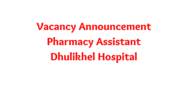 Vacancy Announcement for Pharmacy Assistant Dhulikhel Hospital 