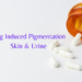 Drug Induced Pigmentation Skin and Urine