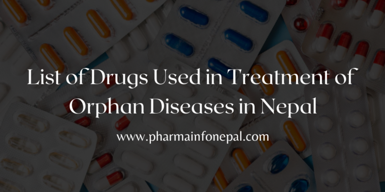 List of Drugs Used in Treatment of Orphan Diseases in Nepal