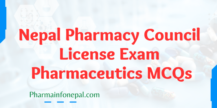 Nepal Pharmacy Council License Exam Pharmaceutics MCQs