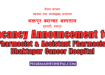 Vacancy Announcement for Pharmacist and Assistant Pharmacist at Bhaktapur Cancer Hospital