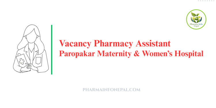 Vacancy Pharmacy Assistant Paropakar Maternity & Women’s Hospital