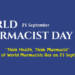“Think Health, Think Pharmacist” is the theme of World Pharmacists Day on 25 September 2025