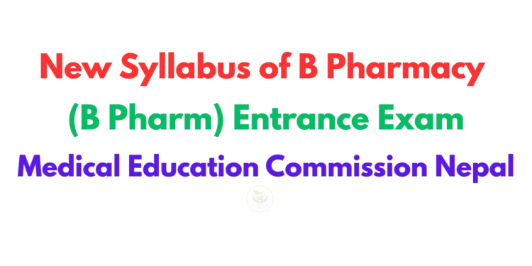 New Syllabus of B Pharmacy (B Pharm) Entrance Exam, Medical Education Commission Nepal