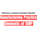 Good Manufacturing Practice (GMP) and Elements of GMP
