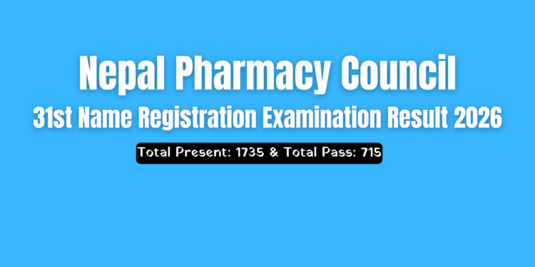 Nepal Pharmacy Council: 31st Name Registration Examination Result 2026